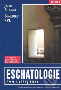 Kniha: Eschatologie (Joseph Ratzinger - Benedikt XVI.). Barrister & Principal, 2008 Kniha: Eschatologie (Joseph Ratzinger - Benedikt XVI.). Barrister & Principal, 2008