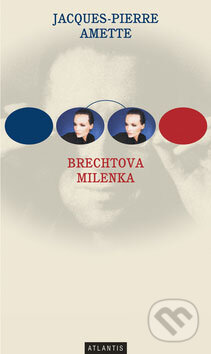 Kniha: Brechtova milenka (Jacques-Pierre Amette). Atlantis, 2009 Kniha: Brechtova milenka (Jacques-Pierre Amette). Atlantis, 2009