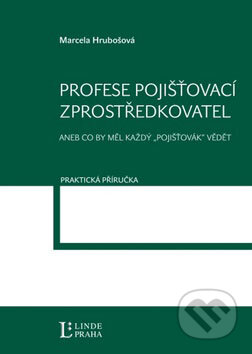 Kniha: Profese Pojišťovací zprostředkovatel (Marcela Hrubošová). Linde, 2009 Kniha: Profese Pojišťovací zprostředkovatel (Marcela Hrubošová). Linde, 2009
