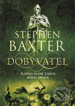 Kniha: Dobyvatel - Plátno tkané časem (Stephen Baxter). BB/art, 2009 Kniha: Dobyvatel - Plátno tkané časem (Stephen Baxter). BB/art, 2009
