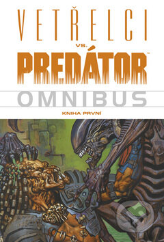 Kniha: Vetřelci vs. Predátor (Randy Stradley a kolektiv). BB/art, 2009 Kniha: Vetřelci vs. Predátor (Randy Stradley a kolektiv). BB/art, 2009