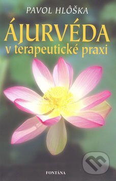 Kniha: Ájurvéda v terapeutické praxi (Pavol Hlôška). Fontána, 2009 Kniha: Ájurvéda v terapeutické praxi (Pavol Hlôška). Fontána, 2009