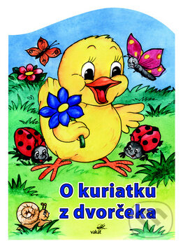 Kniha: O kuriatku z dvorčeka (Mária Štefánková). Vakát, 2009 Kniha: O kuriatku z dvorčeka (Mária Štefánková). Vakát, 2009