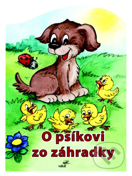 Kniha: O psíkovi zo záhradky (Mária Štefánková). Vakát, 2009 Kniha: O psíkovi zo záhradky (Mária Štefánková). Vakát, 2009