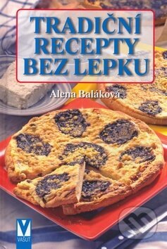 Kniha: Tradiční recepty bez lepku (Alena Baláková). Vašut Kniha: Tradiční recepty bez lepku (Alena Baláková). Vašut