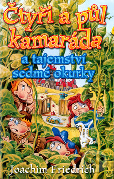 Kniha: Čtyři a půl kamaráda a tajemství sedmé okurky (Joachim Friedrich). BB/art, 2001 Kniha: Čtyři a půl kamaráda a tajemství sedmé okurky (Joachim Friedrich). BB/art, 2001
