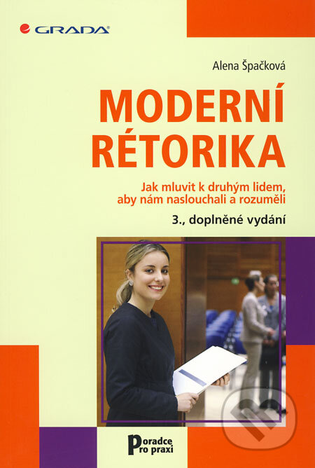 Kniha: Moderní rétorika (Alena Špačková). Grada, 2009 Kniha: Moderní rétorika (Alena Špačková). Grada, 2009