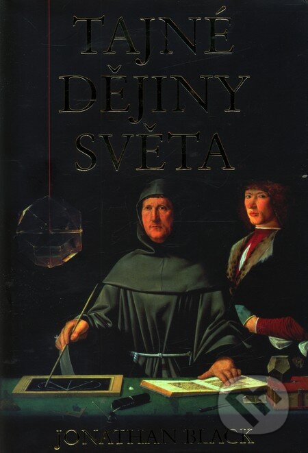 Kniha: Tajné dějiny světa (Jonathan Black). Argo, 2009 Kniha: Tajné dějiny světa (Jonathan Black). Argo, 2009