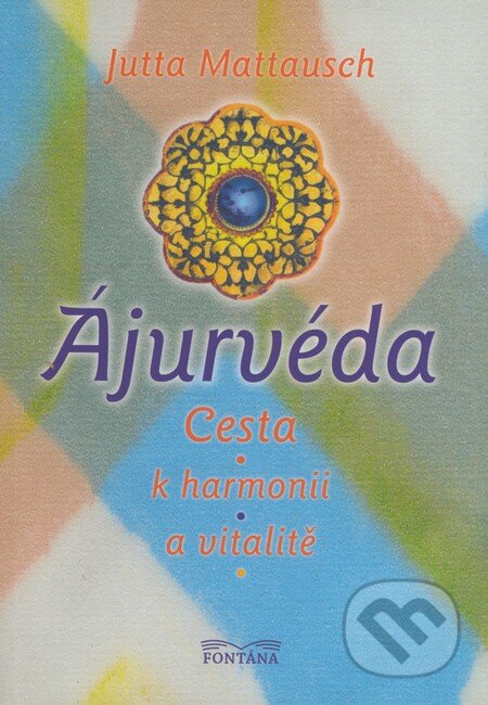 Kniha: Ájurvéda (Jutta Mattausch). Fontána, 2009 Kniha: Ájurvéda (Jutta Mattausch). Fontána, 2009