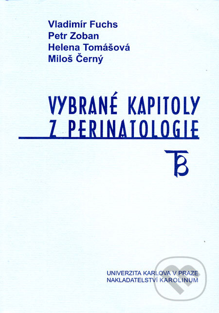Kniha: Vybrané kapitoly z perinatologie (Vladimír Fuchs a kolektív). Karolinum, 2001 Kniha: Vybrané kapitoly z perinatologie (Vladimír Fuchs a kolektív). Karolinum, 2001