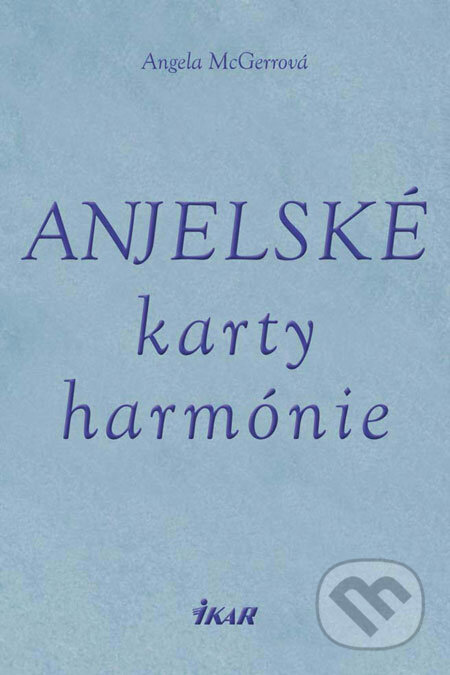Kniha: Anjelské karty harmónie (Angela McGerr). Ikar, 2009 Kniha: Anjelské karty harmónie (Angela McGerr). Ikar, 2009