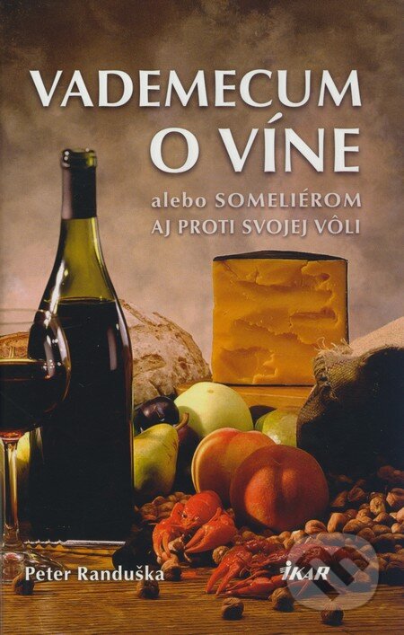 Kniha: Vademecum o víne (Peter Randuška). Ikar, 2009 Kniha: Vademecum o víne (Peter Randuška). Ikar, 2009
