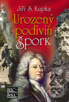 Kniha: Urozený podivín Špork (Jiří S. Kupka). Šulc - Švarc, 2009 Kniha: Urozený podivín Špork (Jiří S. Kupka). Šulc - Švarc, 2009