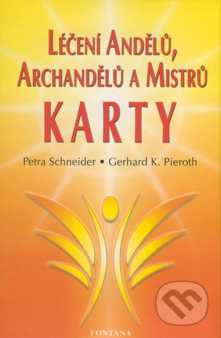 Kniha: Léčení andělů, archandělů a mistrů (Kniha + Karty) (Gerhard K. Pieroth a Petra Schneider). Fontána, 2008 Kniha: Léčení andělů, archandělů a mistrů (Kniha + Karty) (Gerhard K. Pieroth a Petra Schneider). Fontána, 2008