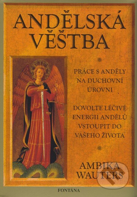 Kniha: Andělská veštba (kniha + karty) (Ambika Wauters). Fontána, 2009 Kniha: Andělská veštba (kniha + karty) (Ambika Wauters). Fontána, 2009