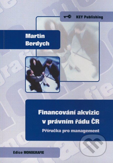 Kniha: Financování akvizic v právním řádu ČR (Martin Berdych). Key publishing, 2009 Kniha: Financování akvizic v právním řádu ČR (Martin Berdych). Key publishing, 2009