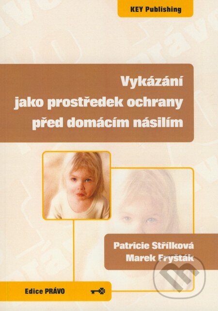 Kniha: Vykázání jako prostředek ochrany před domácím násilím (Marek Fryšták a Patricie Střílková). Key publishing, 2009 Kniha: Vykázání jako prostředek ochrany před domácím násilím (Marek Fryšták a Patricie Střílková). Key publishing, 2009
