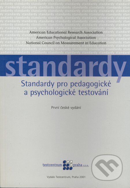 Kniha: Standardy pro pedagogické a psychologické testování (Testcentrum). Testcentrum, 2001 Kniha: Standardy pro pedagogické a psychologické testování (Testcentrum). Testcentrum, 2001