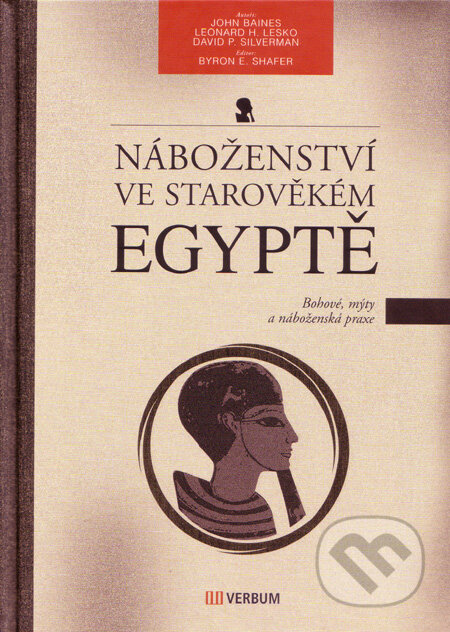 Kniha: Náboženství ve starověkém Egyptě (David P.Silverman, John Baines a Leonard H.Lesko). Verbum, 2009 Kniha: Náboženství ve starověkém Egyptě (David P.Silverman, John Baines a Leonard H.Lesko). Verbum, 2009