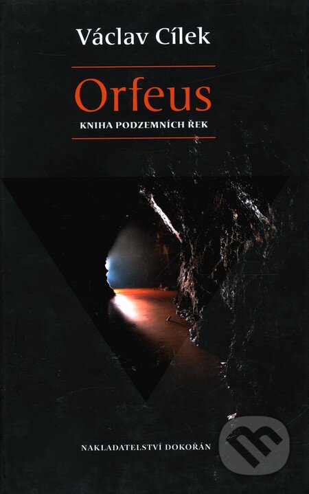 Kniha: Orfeus: Kniha podzemních řek (Václav Cílek). Dokořán, 2009 Kniha: Orfeus: Kniha podzemních řek (Václav Cílek). Dokořán, 2009