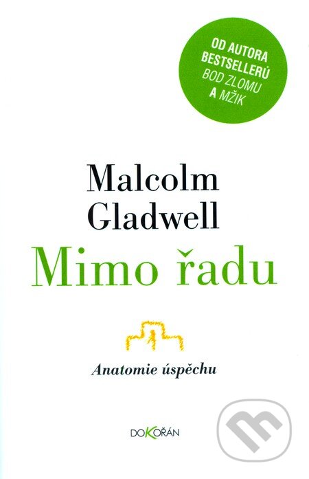 Kniha: Mimo řadu (Malcolm Gladwell). Dokořán, 2009 Kniha: Mimo řadu (Malcolm Gladwell). Dokořán, 2009