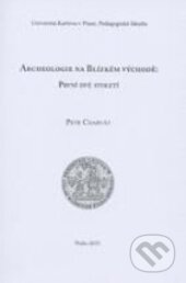 Kniha: Archeologie na Blízkém východě: první dvě století (Petr Charvát). Karolinum, 2015 Kniha: Archeologie na Blízkém východě: první dvě století (Petr Charvát). Karolinum, 2015