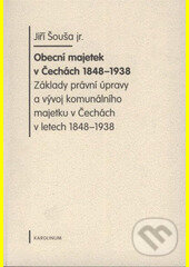 Obecní majetek v Čechách 1848-1938 - Jiří Šouša, Karolinum, 2009