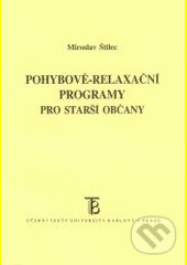 Kniha: Pohybově-relaxační programy pro starší občany (Štilec Miroslav). Karolinum, 2004 Kniha: Pohybově-relaxační programy pro starší občany (Štilec Miroslav). Karolinum, 2004