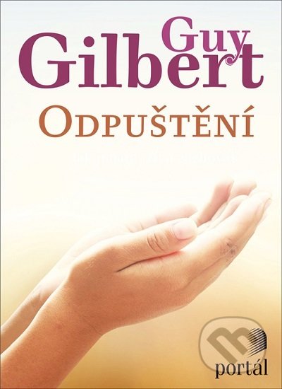 Kniha: Odpuštění (Guy Gilbert). Portál, 2020 Kniha: Odpuštění (Guy Gilbert). Portál, 2020
