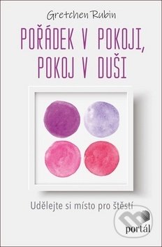 Kniha: Pořádek v pokoji, pokoj v duši (Gretchen Rubin). Portál, 2020 Kniha: Pořádek v pokoji, pokoj v duši (Gretchen Rubin). Portál, 2020