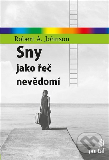 Kniha: Sny jako řeč nevědomí (Robert A. Johnson). Portál, 2020 Kniha: Sny jako řeč nevědomí (Robert A. Johnson). Portál, 2020