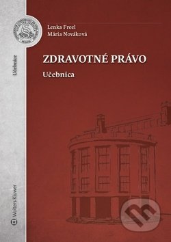 Kniha: Zdravotné právo (Lenka Freel a Mária Nováková). Wolters Kluwer, 2020 Kniha: Zdravotné právo (Lenka Freel a Mária Nováková). Wolters Kluwer, 2020
