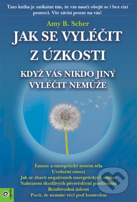 Kniha: Jak se vyléčit z úzkosti, když vás nikdo jiný vyléčit nemůže (Amy B. Scher). Eugenika, 2020 Kniha: Jak se vyléčit z úzkosti, když vás nikdo jiný vyléčit nemůže (Amy B. Scher). Eugenika, 2020