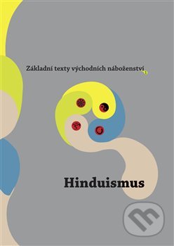 Kniha: Základní texty východních náboženství: Hinduismus (Argo). Argo, 2020 Kniha: Základní texty východních náboženství: Hinduismus (Argo). Argo, 2020