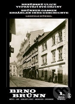 Kniha: Brněnské ulice vyprávějí své dějiny 1 (Leopold Künzel). Josef Filip 1938, 2020 Kniha: Brněnské ulice vyprávějí své dějiny 1 (Leopold Künzel). Josef Filip 1938, 2020