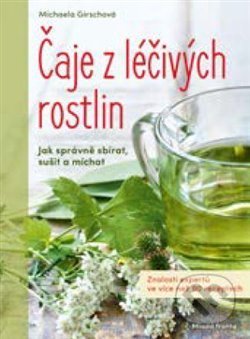 Kniha: Čaje z léčivých rostlin (Michaela Girsch). Mladá fronta, 2020 Kniha: Čaje z léčivých rostlin (Michaela Girsch). Mladá fronta, 2020