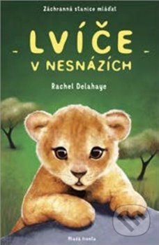 Kniha: Lvíče v nesnázích (Rachel Delahaye). Mladá fronta, 2020 Kniha: Lvíče v nesnázích (Rachel Delahaye). Mladá fronta, 2020