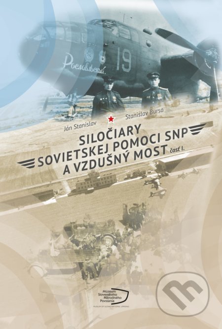 Kniha: Siločiary sovietskej pomoci SNP a vzdušný most I. (Ján Stanislav a Stanislav Bursa). Múzeum SNP, 2020 Kniha: Siločiary sovietskej pomoci SNP a vzdušný most I. (Ján Stanislav a Stanislav Bursa). Múzeum SNP, 2020