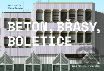 Kniha: Beton, Břasy, Boletice (Klára Brůhová a Petr Vorlík). CVUT Praha, 2019 Kniha: Beton, Břasy, Boletice (Klára Brůhová a Petr Vorlík). CVUT Praha, 2019
