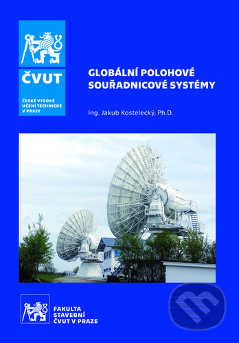 Kniha: Globální polohové souřadnicové systémy (Jakub Kostelecký). CVUT Praha, 2019 Kniha: Globální polohové souřadnicové systémy (Jakub Kostelecký). CVUT Praha, 2019