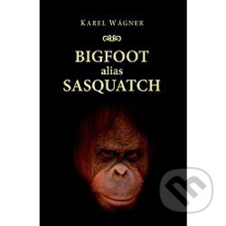 Kniha: Bigfoot alias Sasquatch (Karel Wágner). Jonathan Livingston, 2013 Kniha: Bigfoot alias Sasquatch (Karel Wágner). Jonathan Livingston, 2013