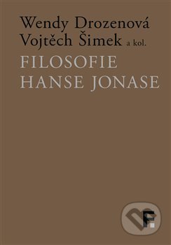Kniha: Filosofie Hanse Jonase (Vojtěch Šimek a Wendy Drozenová). Filosofia, 2020 Kniha: Filosofie Hanse Jonase (Vojtěch Šimek a Wendy Drozenová). Filosofia, 2020