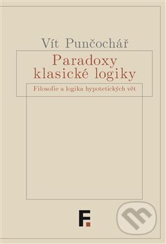 Kniha: Paradoxy klasické logiky (Vít Punčochář). Filosofia, 2020 Kniha: Paradoxy klasické logiky (Vít Punčochář). Filosofia, 2020