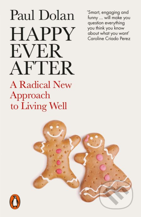 Kniha: Happy Ever After (Paul Dolan). Penguin Books, 2020 Kniha: Happy Ever After (Paul Dolan). Penguin Books, 2020
