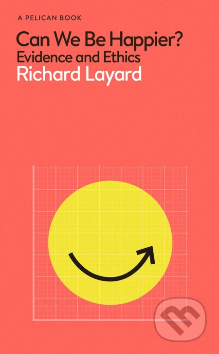 Kniha: Can We Be Happier (Richard Layard). Pelican, 2020 Kniha: Can We Be Happier (Richard Layard). Pelican, 2020