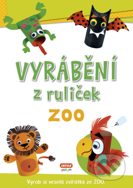 Kniha: Vyrábění z ruliček: ZOO (INFOA). INFOA, 2020 Kniha: Vyrábění z ruliček: ZOO (INFOA). INFOA, 2020