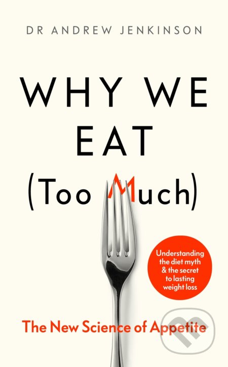Kniha: Why We Eat (Too Much) (Andrew Jenkinson). Penguin Books, 2020 Kniha: Why We Eat (Too Much) (Andrew Jenkinson). Penguin Books, 2020