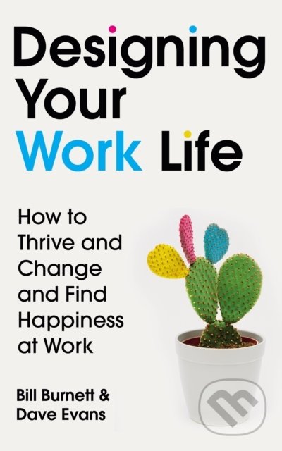 Kniha: Designing Your Work Life (Bill Burnett a Dave Evans). Chatto and Windus, 2020 Kniha: Designing Your Work Life (Bill Burnett a Dave Evans). Chatto and Windus, 2020