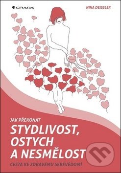 Kniha: Jak překonat stydlivost, ostych a nesmělost (Nina Deissler). Grada, 2020 Kniha: Jak překonat stydlivost, ostych a nesmělost (Nina Deissler). Grada, 2020