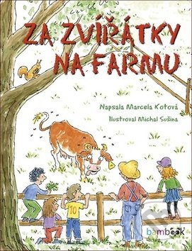 Kniha: Za zvířátky na farmu (Marcela Kotová a Michal Sušina). Bambook, 2020 Kniha: Za zvířátky na farmu (Marcela Kotová a Michal Sušina). Bambook, 2020